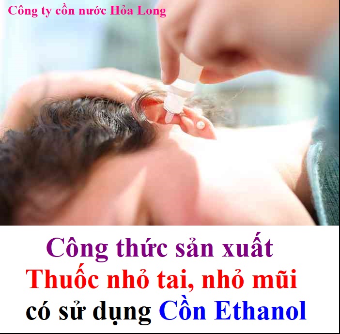 Công thức sản xuất Thuốc nhỏ tai, nhỏ mũi có sử dụng Cồn Ethanol | Công ty Cồn nước Hỏa Long Alcohol